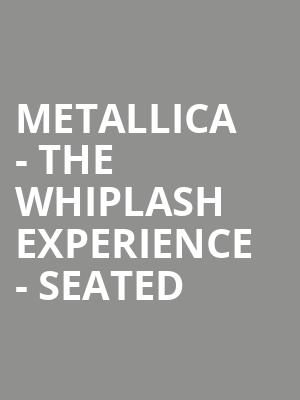 Metallica - The Whiplash Experience - Seated at O2 Arena